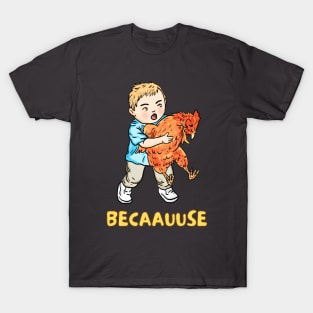 because chicken T-Shirt